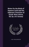Notes on the Birds of Damara Land and the Adjacent Countries of South-West Africa, Ed. by J.H. Gurney