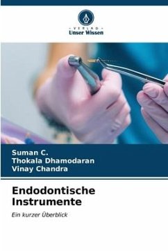 Endodontische Instrumente - C., Suman;Dhamodaran, Thokala;Chandra, Vinay