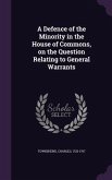 A Defence of the Minority in the House of Commons, on the Question Relating to General Warrants