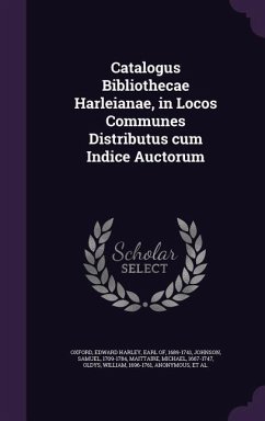 Catalogus Bibliothecae Harleianae, in Locos Communes Distributus cum Indice Auctorum - Johnson, Samuel; Maittaire, Michael