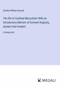 The life of Cardinal Mezzofant; With an Introductory Memoir of Eminent linguists, ancient And modern - Russell, Charles William