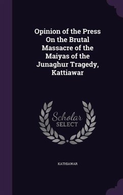 Opinion of the Press On the Brutal Massacre of the Maiyas of the Junaghur Tragedy, Kattiawar - Kathiawar