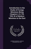 Introduction to the Study of Foreign Missions; Being Chapters I, II, VII, VIII, IX of Modern Missions in the East