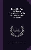 Report Of The Philippine Commission To The Secretary Of War, Volume 1