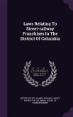 Laws Relating To Street-railway Franchises In The District Of Columbia