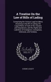 A Treatise on the Law of Bills of Lading: Comprising the Various Legal Incidents Attaching to the Bill of Lading; The Legal Effects of Each of the C