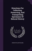 Directions For Collecting, Preserving, And Transporting Specimens Of Natural History