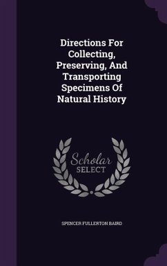 Directions For Collecting, Preserving, And Transporting Specimens Of Natural History - Baird, Spencer Fullerton