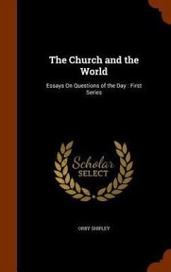 The Church and the World: Essays On Questions of the Day: First Series - Shipley, Orby