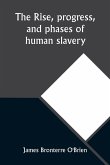 The rise, progress, and phases of human slavery
