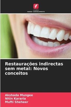 Restaurações indirectas sem metal: Novos conceitos - Mungee, Akshada;Kararia, Nitin;Sheheer, Mufti