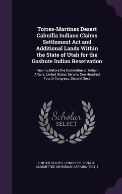 Torres-Martinez Desert Cahuilla Indians Claims Settlement Act and Additional Lands Within the State of Utah for the Goshute Indian Reservation