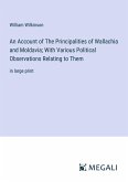 An Account of The Principalities of Wallachia and Moldavia; With Various Political Observations Relating to Them