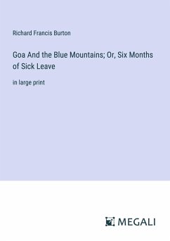 Goa And the Blue Mountains; Or, Six Months of Sick Leave - Burton, Richard Francis