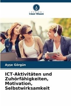 ICT-Aktivitäten und Zuhörfähigkeiten, Motivation, Selbstwirksamkeit - Görgün, Ayse