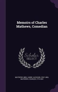 Memoirs of Charles Mathews, Comedian - Mathews, ?-; Mathews, Charles