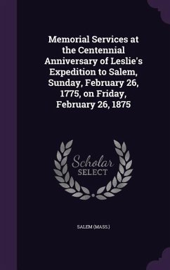 Memorial Services at the Centennial Anniversary of Leslie's Expedition to Salem, Sunday, February 26, 1775, on Friday, February 26, 1875 - Salem, Salem