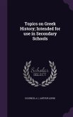 Topics on Greek History; Intended for use in Secondary Schools