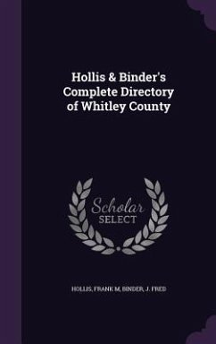 Hollis & Binder's Complete Directory of Whitley County - Hollis, Frank M; Binder, J Fred