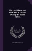 The Lord Mayor and Aldermen of London During the Tudor Period