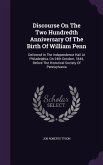 Discourse on the Two Hundredth Anniversary of the Birth of William Penn: Delivered in the Independence Hall at Philadelphia, on 24th October, 1844, Be