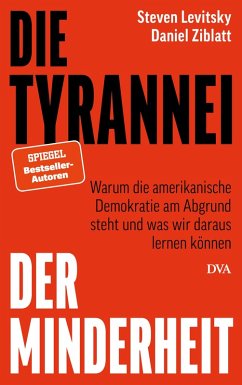 Die Tyrannei der Minderheit (eBook, ePUB) - Levitsky, Steven; Ziblatt, Daniel