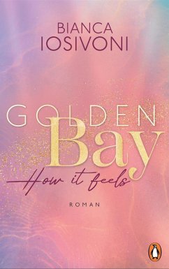 How it feels / Golden Bay Bd.1 (eBook, ePUB) - Iosivoni, Bianca