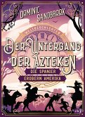 Der Untergang der Azteken: Die Spanier erobern Amerika / Weltgeschichte(n) Bd.7 (eBook, ePUB)