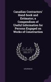 Canadian Contractors' Hand-Book and Estimator; A Compendium of Useful Information for Persons Engaged on Works of Construction