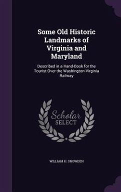 Some Old Historic Landmarks of Virginia and Maryland - Snowden, William H