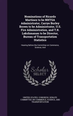 Nominations of Ricardo Martinez to Be Nhtsa Administrator, Carrye Burley Brown to Be Administrator, U.S. Fire Administration, and T.R. Lakshmanan to B