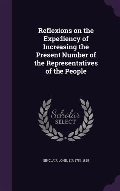 Reflexions on the Expediency of Increasing the Present Number of the Representatives of the People - Sinclair, John
