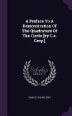 A Preface to a Demonstration of the Quadrature of the Circle [By C.E. Grey.]