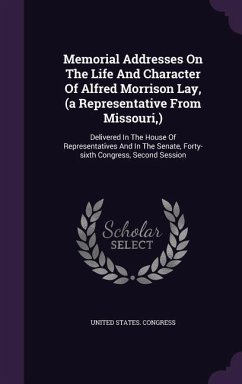 Memorial Addresses On The Life And Character Of Alfred Morrison Lay, (a Representative From Missouri, ) - Congress, United States