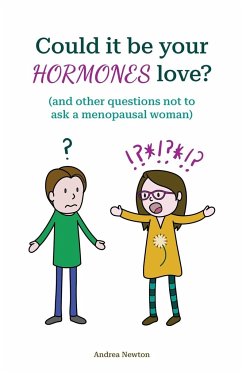 Could it be your hormones love? And other questions not to ask a menopausal woman - Newton, Andrea