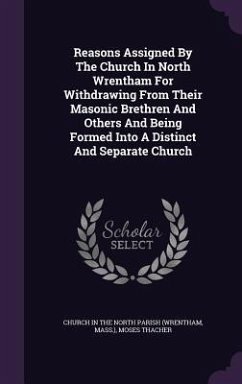 Reasons Assigned by the Church in North Wrentham for Withdrawing from Their Masonic Brethren and Others and Being Formed Into a Distinct and Separate - Mass ).; Thacher, Moses