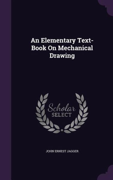 An Elementary Text-Book On Mechanical Drawing An Elementary Text-Book On Mechanical Drawing