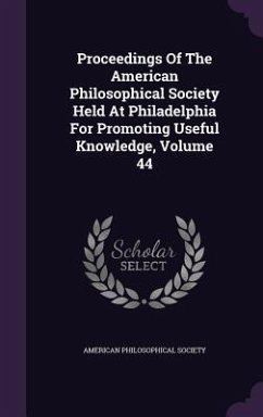 Proceedings of the American Philosophical Society Held at Philadelphia for Promoting Useful Knowledge, Volume 44 - Society, American Philosophical