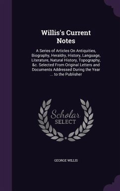Cover Willis's Current Notes: A Series of Articles on Antiquities, Biography, Heraldry, History, Language, Literature, Natural History, Topography,