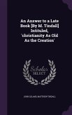 An Answer to a Late Book [By M. Tindall] Intituled, 'Christianity as Old as the Creation'
