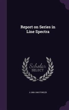 Report on Series in Line Spectra - Fowler, A. 1868-1940