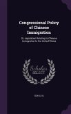 Congressional Policy of Chinese Immigration: Or, Legislation Relating to Chinese Immigration to the United States
