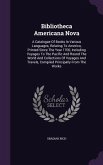Bibliotheca Americana Nova: A Catalogue of Books in Various Languages, Relating to America, Printed Since the Year 1700, Including Voyages to the