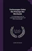 Vorlesungen Ueber Die Principe Der Mechanik: T. Die Wirkungsprinzipe, Die Lagrangeschen Gleichungen Und Deren Anwendungen