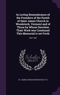 In Loving Remembrance of the Founders of the Parish of Saint James Church in Woodstock, Vermont and of Those by Whose Devotion Their Work Was Continue - Church, St James