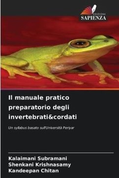 Il manuale pratico preparatorio degli invertebrati&cordati - Subramani, Kalaimani;Krishnasamy, Shenkani;CHITAN, KANDEEPAN