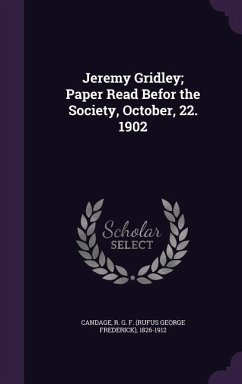 Jeremy Gridley; Paper Read Befor the Society, October, 22. 1902 - Candage, R. G. F. 1826-1912