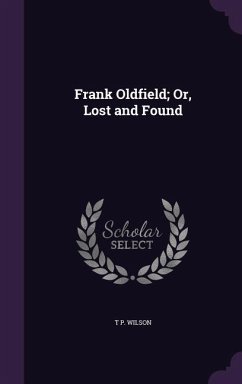 Frank Oldfield; Or, Lost and Found - Wilson, T P