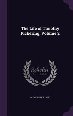 The Life of Timothy Pickering, Volume 2 - Pickering, Octavius