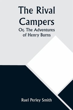 The Rival Campers; Or, The Adventures of Henry Burns - Smith, Ruel Perley